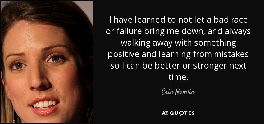 quote-i-have-learned-to-not-let-a-bad-race-or-failure-bring-me-down-and-always-walking-away-erin-hamlin-59-48-06